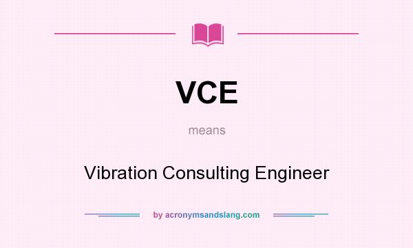 What does VCE mean? It stands for Vibration Consulting Engineer