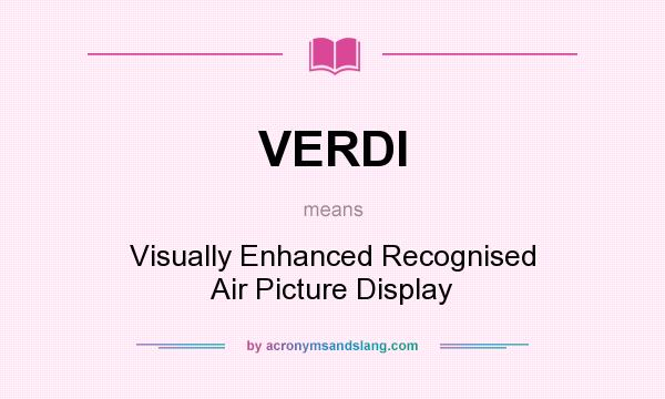 What does VERDI mean? It stands for Visually Enhanced Recognised Air Picture Display