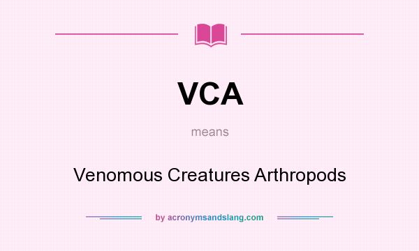 What does VCA mean? It stands for Venomous Creatures Arthropods