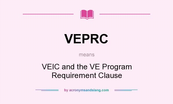 What does VEPRC mean? It stands for VEIC and the VE Program Requirement Clause