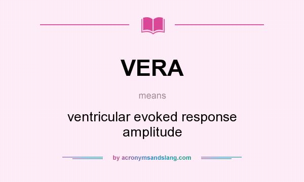 What does VERA mean? It stands for ventricular evoked response amplitude