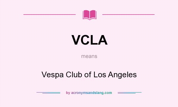 What does VCLA mean? It stands for Vespa Club of Los Angeles