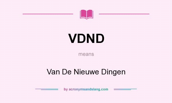 What does VDND mean? It stands for Van De Nieuwe Dingen