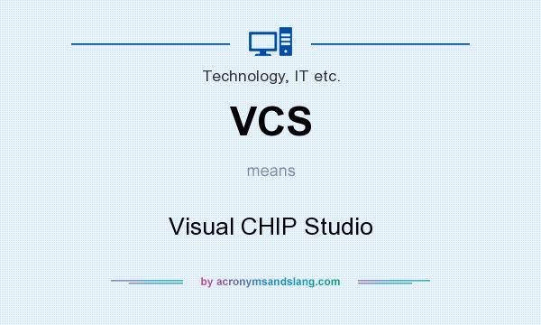 What does VCS mean? It stands for Visual CHIP Studio