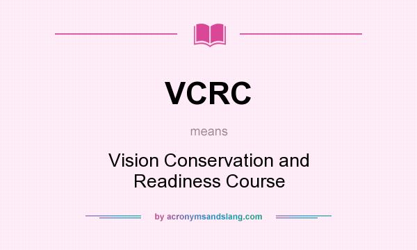 What does VCRC mean? It stands for Vision Conservation and Readiness Course