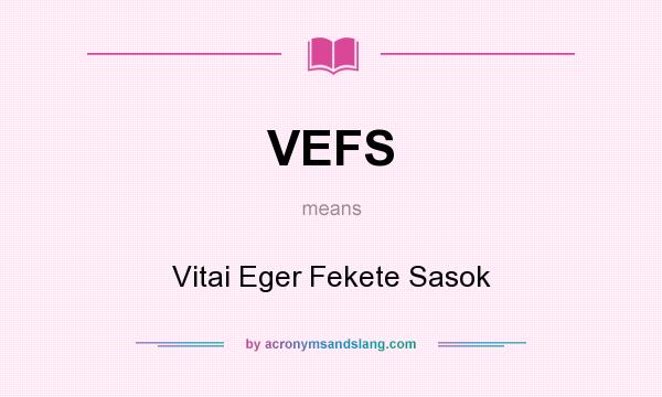 What does VEFS mean? It stands for Vitai Eger Fekete Sasok
