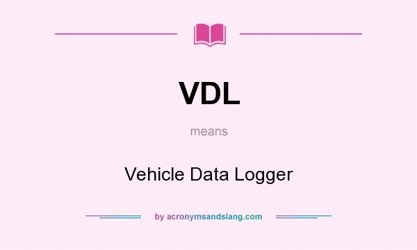 What does VDL mean? It stands for Vehicle Data Logger