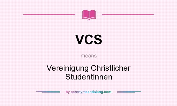 What does VCS mean? It stands for Vereinigung Christlicher Studentinnen