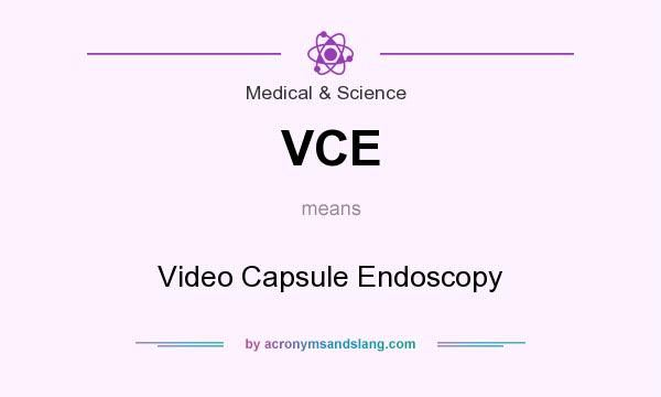What does VCE mean? It stands for Video Capsule Endoscopy