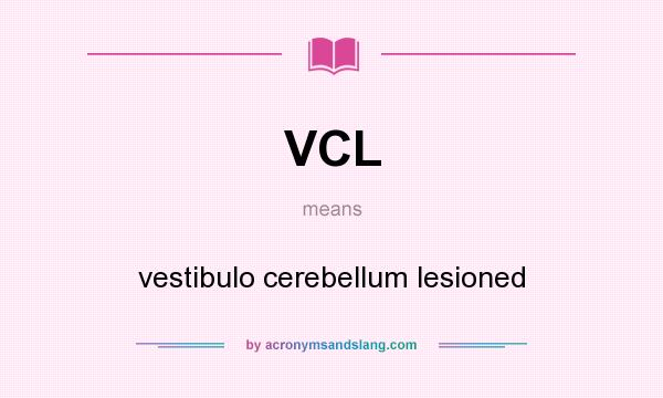 What does VCL mean? It stands for vestibulo cerebellum lesioned