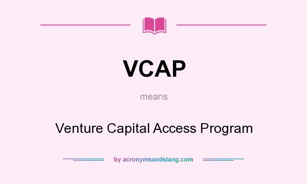 What does VCAP mean? It stands for Venture Capital Access Program