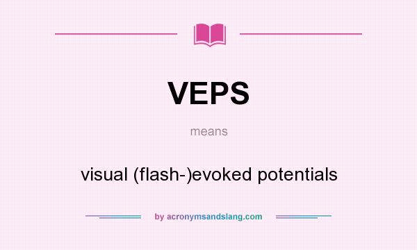 What does VEPS mean? It stands for visual (flash-)evoked potentials