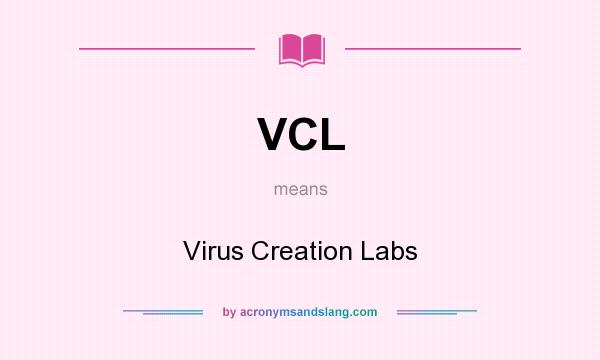 What does VCL mean? It stands for Virus Creation Labs