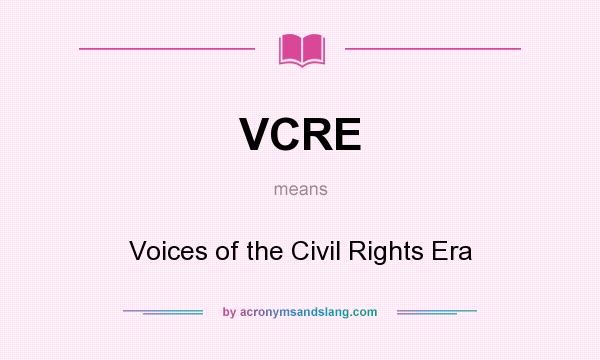 What does VCRE mean? It stands for Voices of the Civil Rights Era