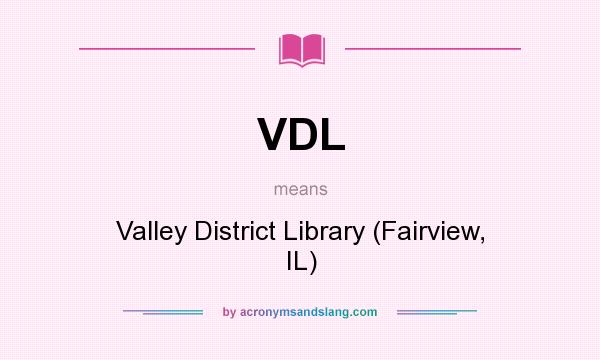 What does VDL mean? It stands for Valley District Library (Fairview, IL)