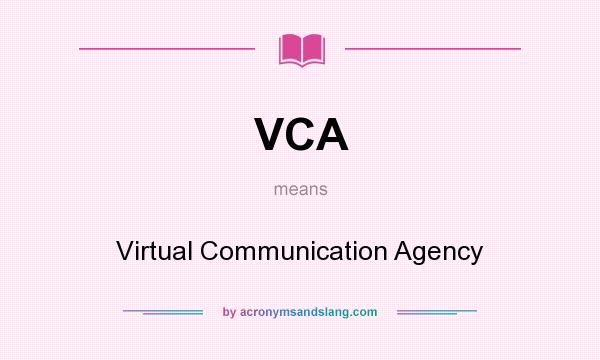 What does VCA mean? It stands for Virtual Communication Agency