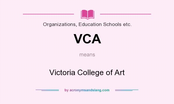 What does VCA mean? It stands for Victoria College of Art
