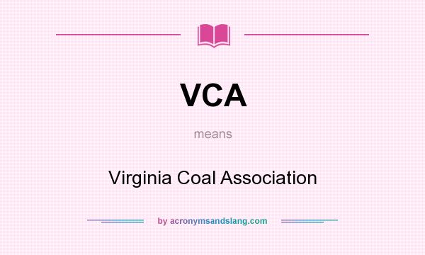 What does VCA mean? It stands for Virginia Coal Association