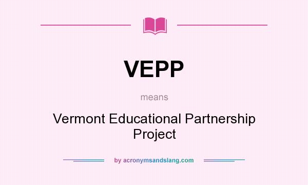What does VEPP mean? It stands for Vermont Educational Partnership Project