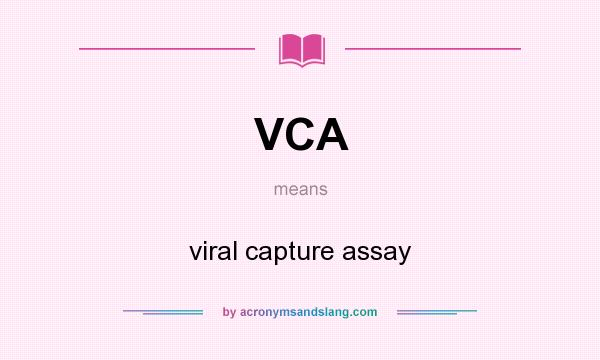 What does VCA mean? It stands for viral capture assay