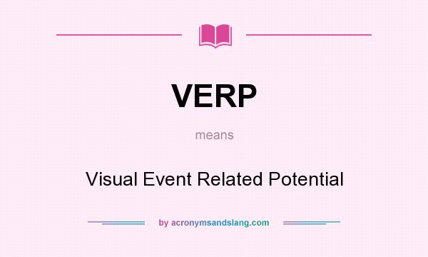 What does VERP mean? It stands for Visual Event Related Potential