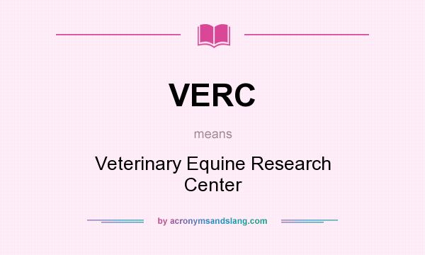 What does VERC mean? It stands for Veterinary Equine Research Center