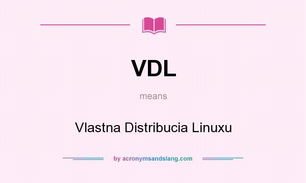 What does VDL mean? It stands for Vlastna Distribucia Linuxu