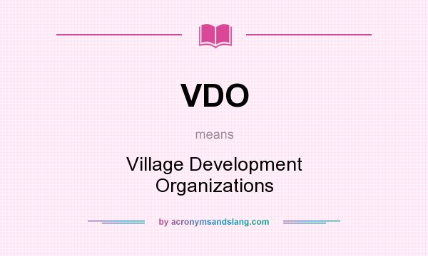 What does VDO mean? It stands for Village Development Organizations