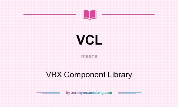 What does VCL mean? It stands for VBX Component Library