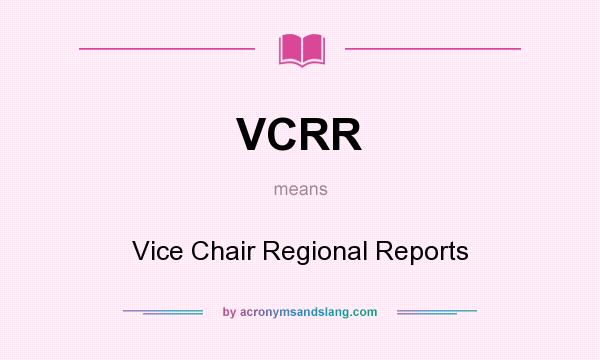 What does VCRR mean? It stands for Vice Chair Regional Reports