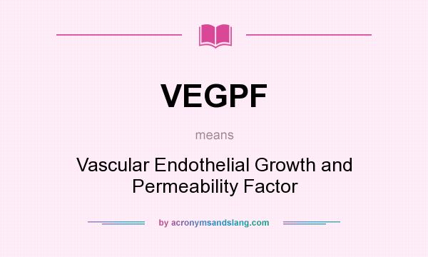 What does VEGPF mean? It stands for Vascular Endothelial Growth and Permeability Factor
