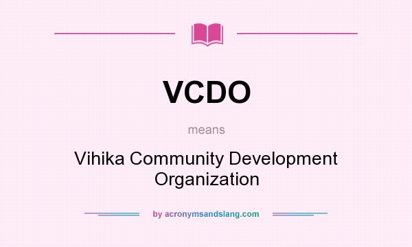 What does VCDO mean? It stands for Vihika Community Development Organization