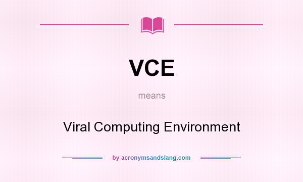 What does VCE mean? It stands for Viral Computing Environment