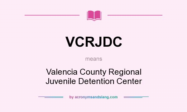 What does VCRJDC mean? It stands for Valencia County Regional Juvenile Detention Center