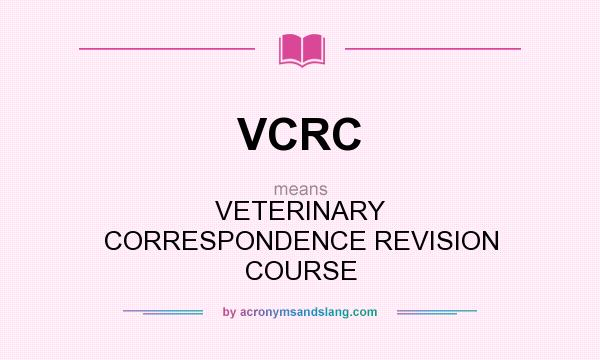 What does VCRC mean? It stands for VETERINARY CORRESPONDENCE REVISION COURSE
