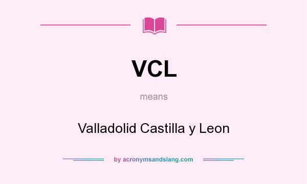 What does VCL mean? It stands for Valladolid Castilla y Leon