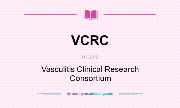 What does VCRC mean? It stands for Vasculitis Clinical Research Consortium