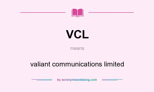 What does VCL mean? It stands for valiant communications limited
