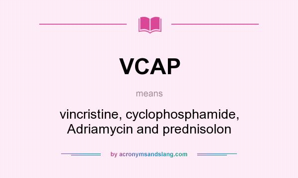 What does VCAP mean? It stands for vincristine, cyclophosphamide, Adriamycin and prednisolon