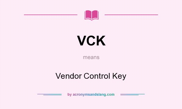 What does VCK mean? It stands for Vendor Control Key