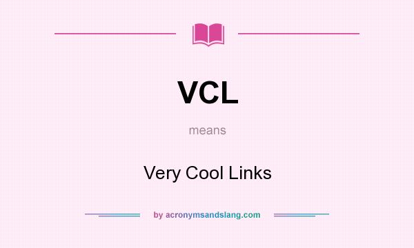 What does VCL mean? It stands for Very Cool Links