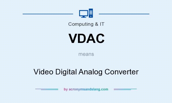 What does VDAC mean? It stands for Video Digital Analog Converter