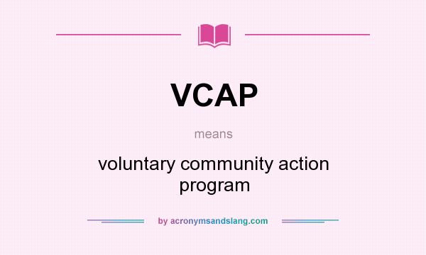 What does VCAP mean? It stands for voluntary community action program
