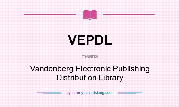 What does VEPDL mean? It stands for Vandenberg Electronic Publishing Distribution Library