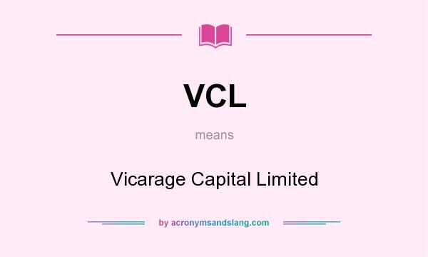 What does VCL mean? It stands for Vicarage Capital Limited