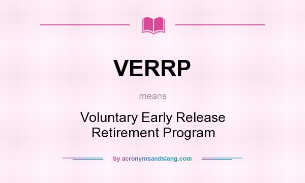 What does VERRP mean? It stands for Voluntary Early Release Retirement Program