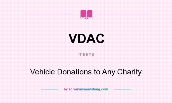 What does VDAC mean? It stands for Vehicle Donations to Any Charity