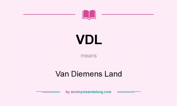 What does VDL mean? It stands for Van Diemens Land