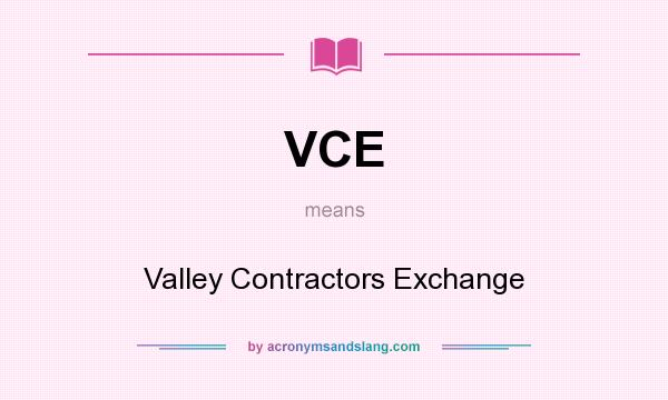 What does VCE mean? It stands for Valley Contractors Exchange