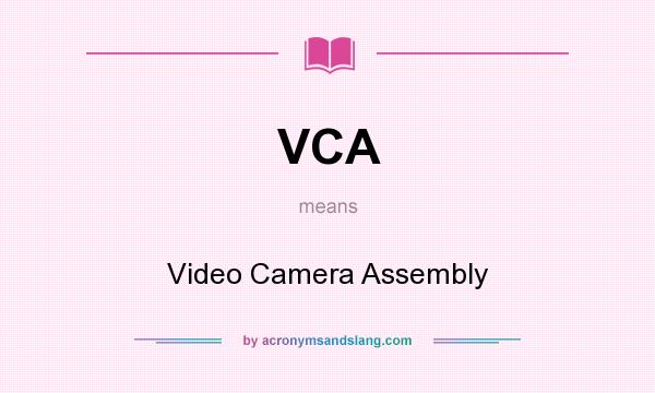 What does VCA mean? It stands for Video Camera Assembly